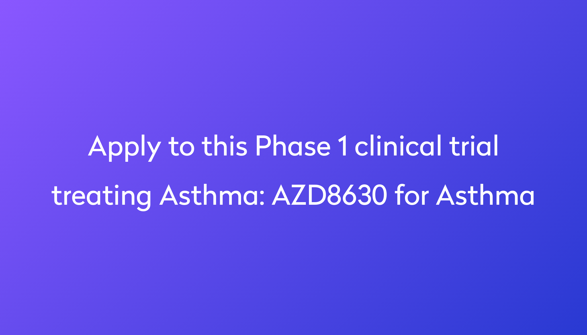 AZD8630 For Asthma Clinical Trial 2024 | Power